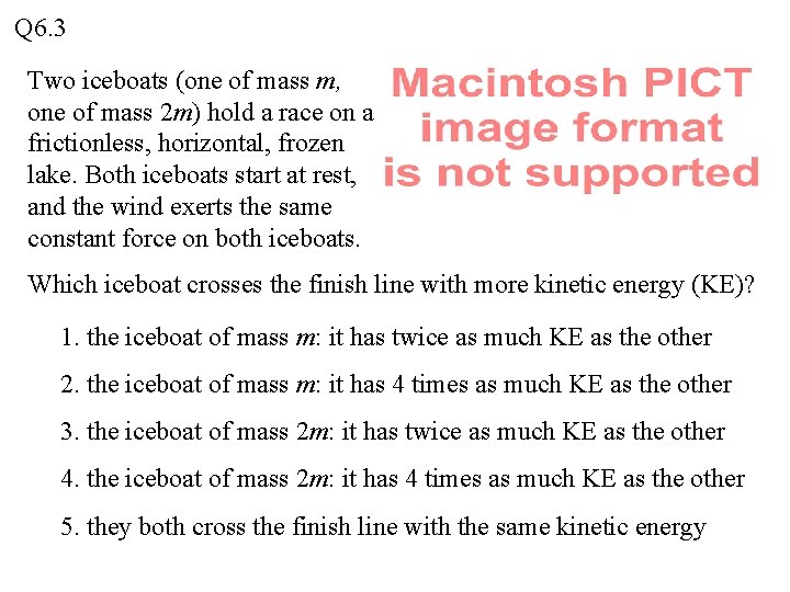 Q 6. 3 Two iceboats (one of mass m, one of mass 2 m) Q 6. 3 Two iceboats (one of mass m, one of mass 2 m)
