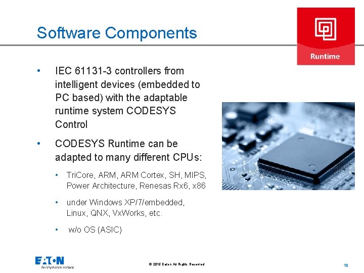 Software Components • IEC 61131 -3 controllers from intelligent devices (embedded to PC based)