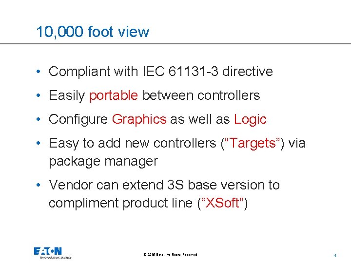 10, 000 foot view • Compliant with IEC 61131 -3 directive • Easily portable