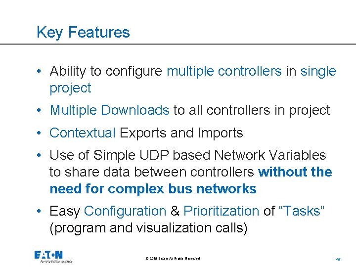 Key Features • Ability to configure multiple controllers in single project • Multiple Downloads