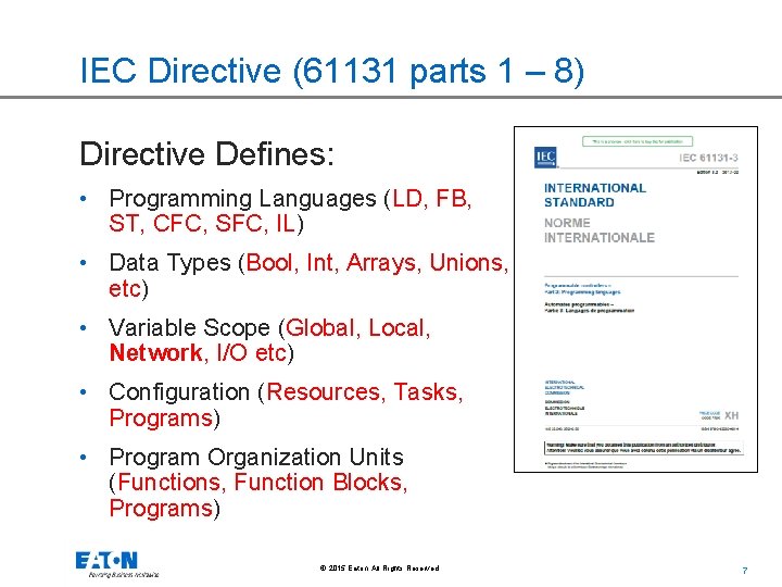 IEC Directive (61131 parts 1 – 8) Directive Defines: • Programming Languages (LD, FB,