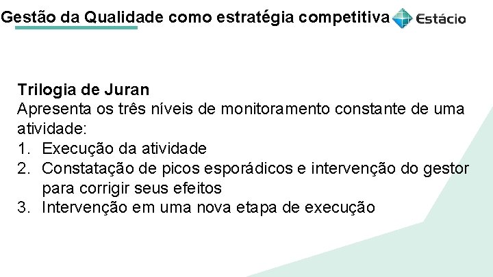 Gestão da Qualidade como estratégia competitiva Trilogia de Juran Apresenta os três níveis de