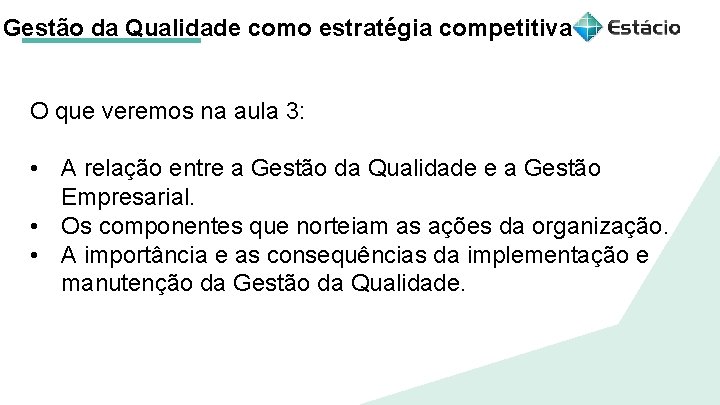 Gestão da Qualidade como estratégia competitiva O que veremos na aula 3: • A