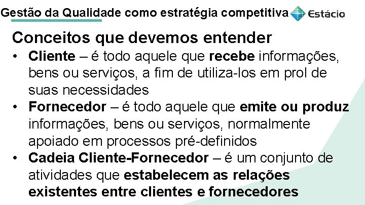 Gestão da Qualidade como estratégia competitiva Conceitos que devemos entender • Cliente – é