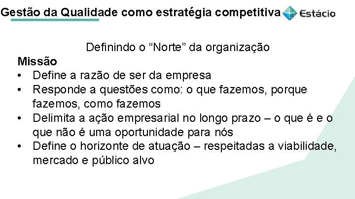 Gestão da Qualidade como estratégia competitiva Definindo o “Norte” da organização Missão • Define