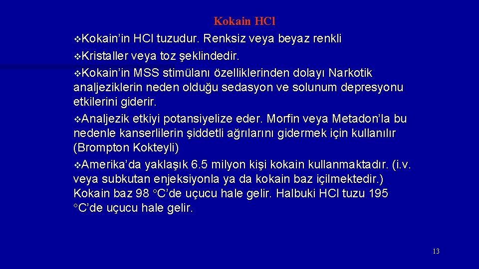 Kokain HCl v. Kokain’in HCl tuzudur. Renksiz veya beyaz renkli v. Kristaller veya toz