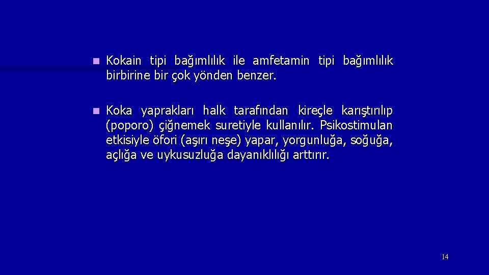 n Kokain tipi bağımlılık ile amfetamin tipi bağımlılık birbirine bir çok yönden benzer. n