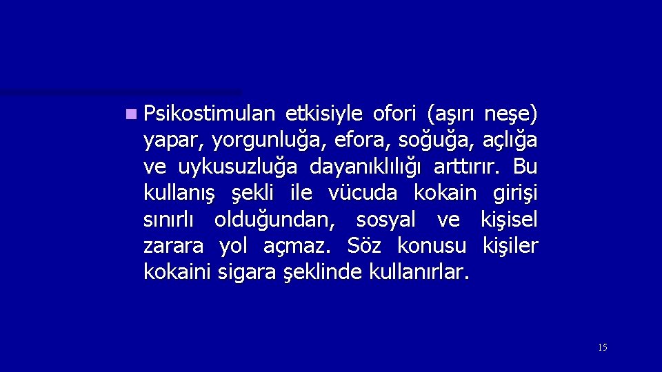 n Psikostimulan etkisiyle ofori (aşırı neşe) yapar, yorgunluğa, efora, soğuğa, açlığa ve uykusuzluğa dayanıklılığı