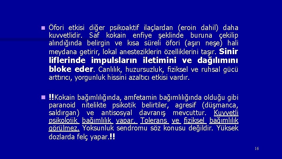 n Öfori etkisi diğer psikoaktif ilaçlardan (eroin dahil) daha kuvvetlidir. Saf kokain enfiye şeklinde