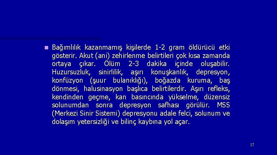 n Bağımlılık kazanmamış kişilerde 1 -2 gram öldürücü etki gösterir. Akut (ani) zehirlenme belirtileri