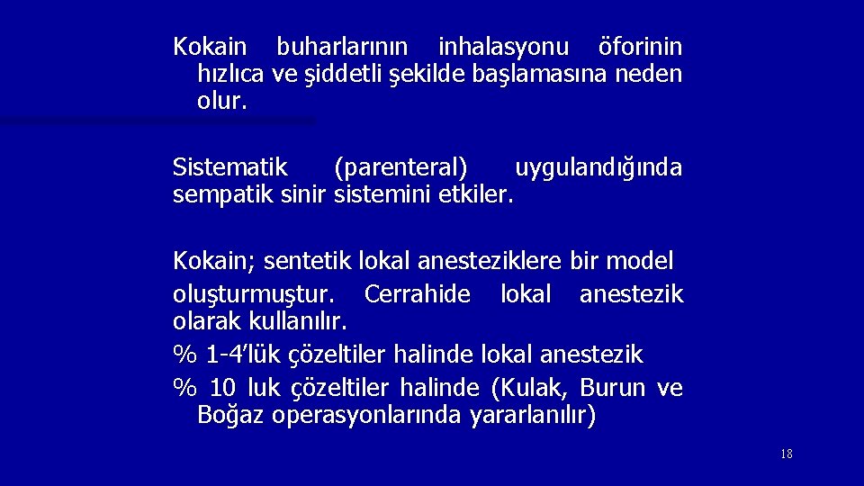 Kokain buharlarının inhalasyonu öforinin hızlıca ve şiddetli şekilde başlamasına neden olur. Sistematik (parenteral) uygulandığında