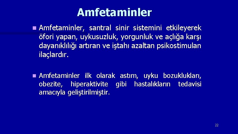 Amfetaminler n Amfetaminler, santral sinir sistemini etkileyerek öfori yapan, uykusuzluk, yorgunluk ve açlığa karşı Amfetaminler n Amfetaminler, santral sinir sistemini etkileyerek öfori yapan, uykusuzluk, yorgunluk ve açlığa karşı