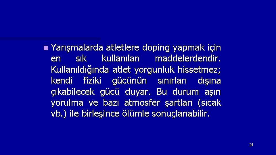 n Yarışmalarda atletlere doping yapmak için en sık kullanılan maddelerdendir. Kullanıldığında atlet yorgunluk hissetmez;