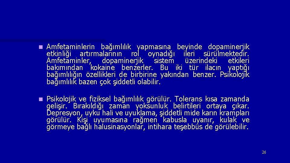 n Amfetaminlerin bağımlılık yapmasına beyinde dopaminerjik etkinliği artırmalarının rol oynadığı ileri sürülmektedir. Amfetaminler, dopaminerjik n Amfetaminlerin bağımlılık yapmasına beyinde dopaminerjik etkinliği artırmalarının rol oynadığı ileri sürülmektedir. Amfetaminler, dopaminerjik
