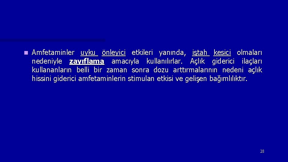 n Amfetaminler uyku önleyici etkileri yanında, iştah kesici olmaları nedeniyle zayıflama amacıyla kullanılırlar. Açlık