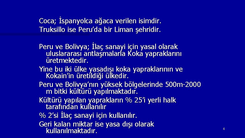 Coca; İspanyolca ağaca verilen isimdir. Truksillo ise Peru’da bir Liman şehridir. Peru ve Bolivya;