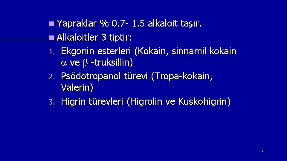 n Yapraklar % 0. 7 - 1. 5 alkaloit taşır. n Alkaloitler 3 tiptir: