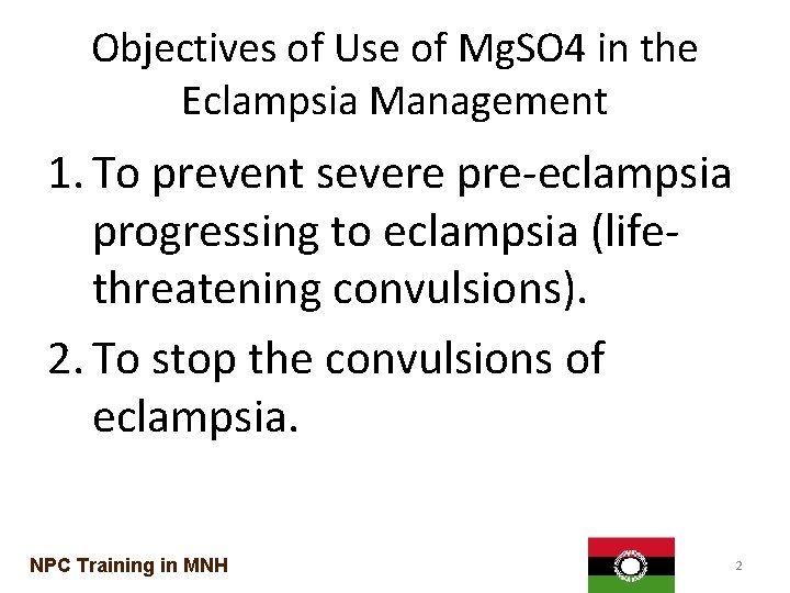 Objectives of Use of Mg. SO 4 in the Eclampsia Management 1. To prevent