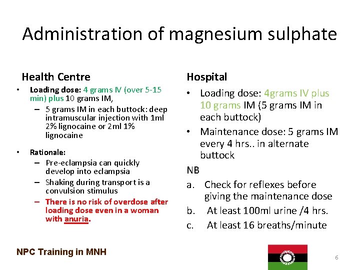 Administration of magnesium sulphate Health Centre • Loading dose: 4 grams IV (over 5