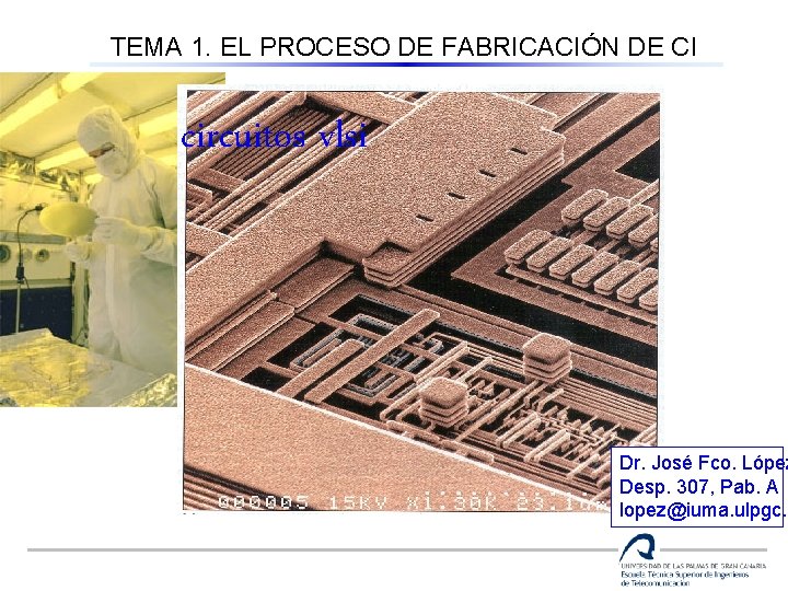 TEMA 1. EL PROCESO DE FABRICACIÓN DE CI circuitos vlsi (4º curso) circuitos vlsi