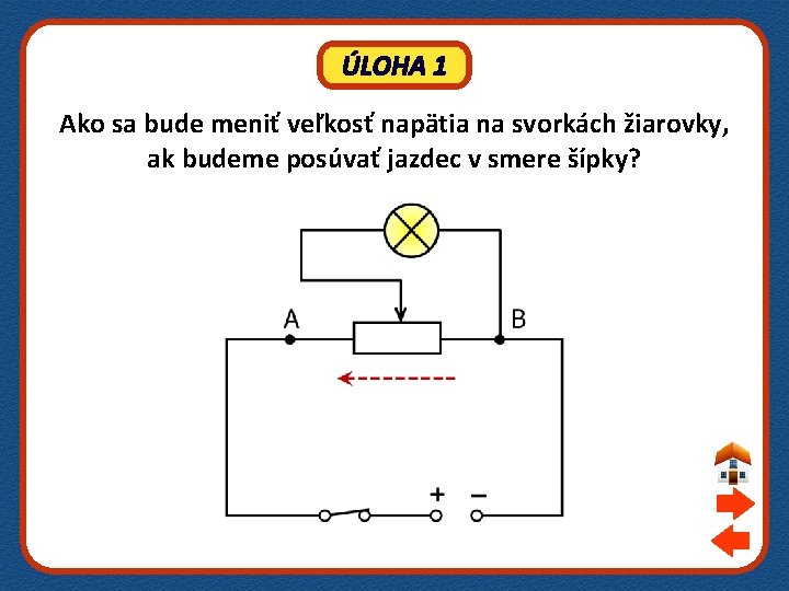 ÚLOHA 1 Ako sa bude meniť veľkosť napätia na svorkách žiarovky, ak budeme posúvať