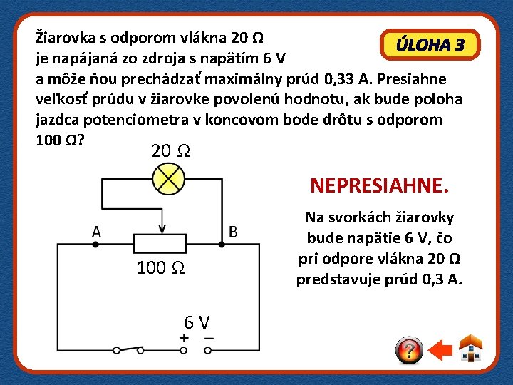 Žiarovka s odporom vlákna 20 Ω ÚLOHA 3 je napájaná zo zdroja s napätím