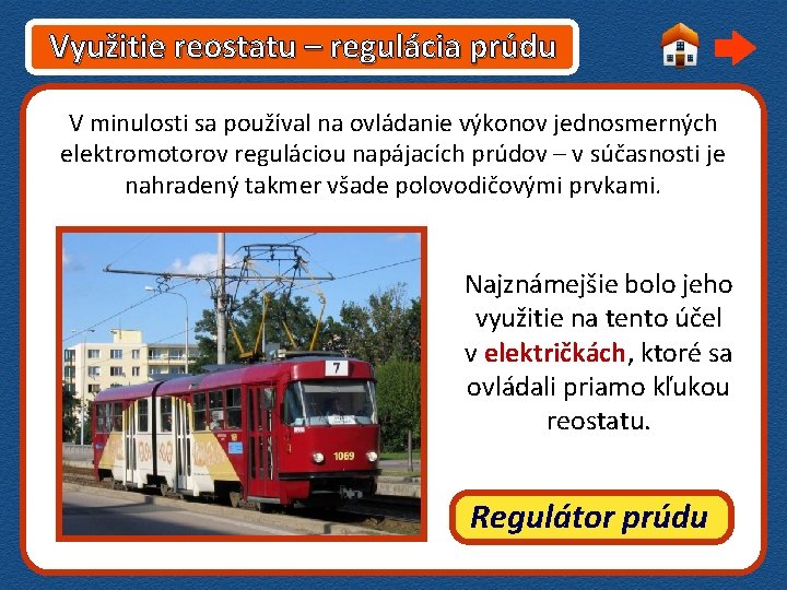 Využitie reostatu – regulácia prúdu V minulosti sa používal na ovládanie výkonov jednosmerných elektromotorov