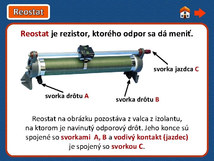 Reostat je rezistor, ktorého odpor sa dá meniť. svorka jazdca C svorka drôtu A