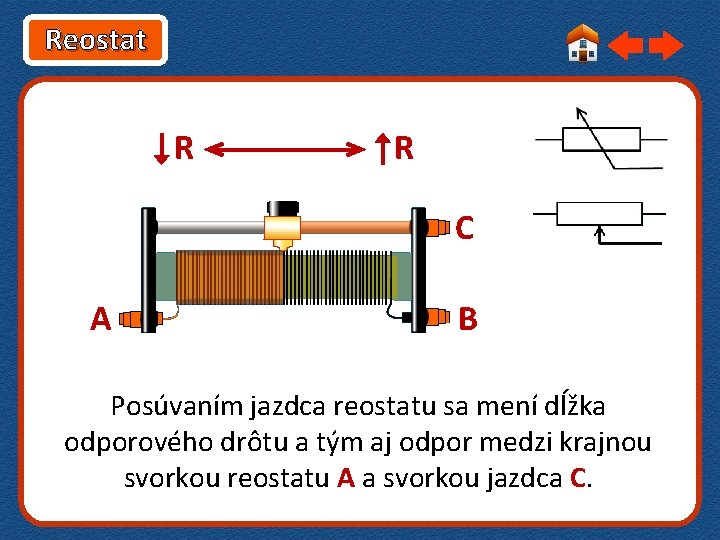 Reostat R R C A B Posúvaním jazdca reostatu sa mení dĺžka odporového drôtu