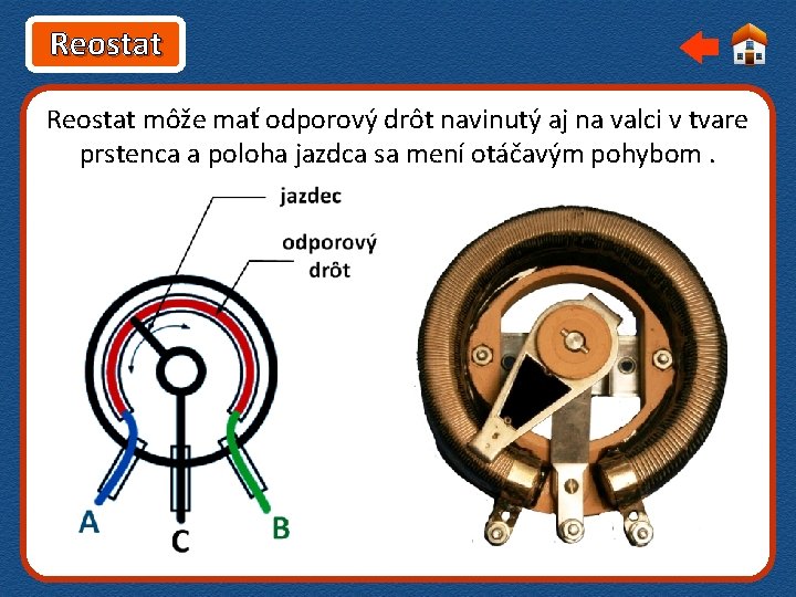 Reostat môže mať odporový drôt navinutý aj na valci v tvare prstenca a poloha