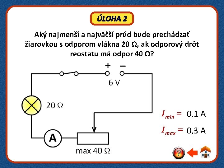 ÚLOHA 2 Aký najmenší a najväčší prúd bude prechádzať žiarovkou s odporom vlákna 20