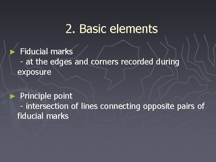 2. Basic elements ► Fiducial marks - at the edges and corners recorded during