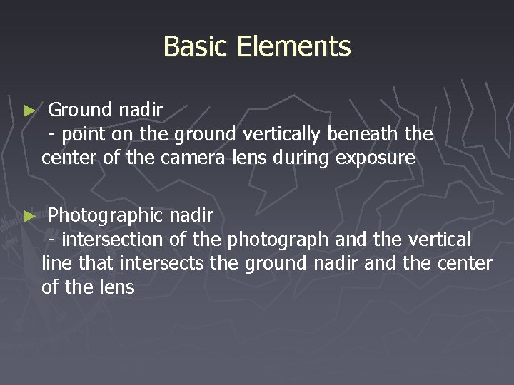 Basic Elements ► Ground nadir - point on the ground vertically beneath the center