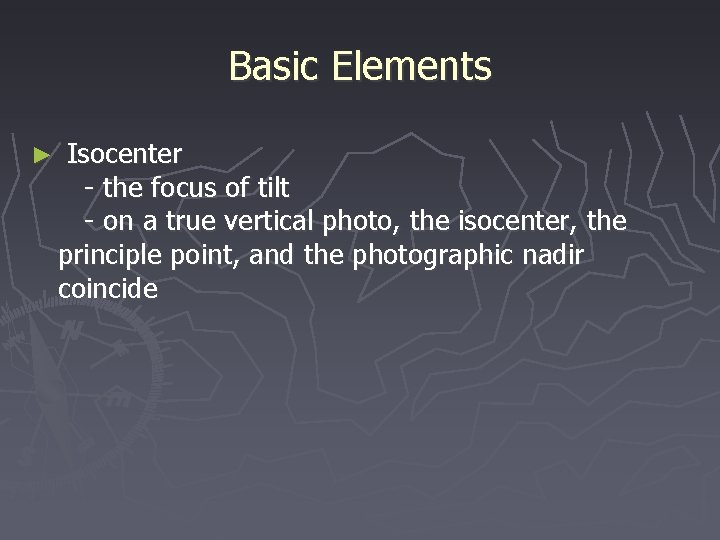 Basic Elements ► Isocenter - the focus of tilt - on a true vertical