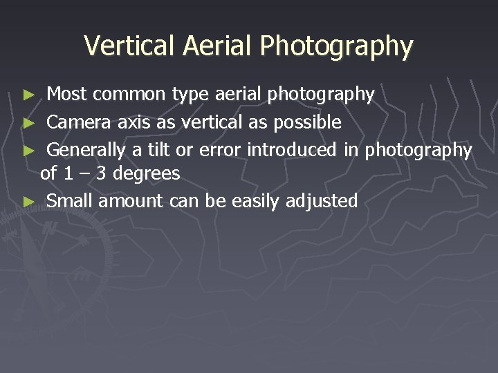 Vertical Aerial Photography ► Most common type aerial photography ► Camera axis as vertical