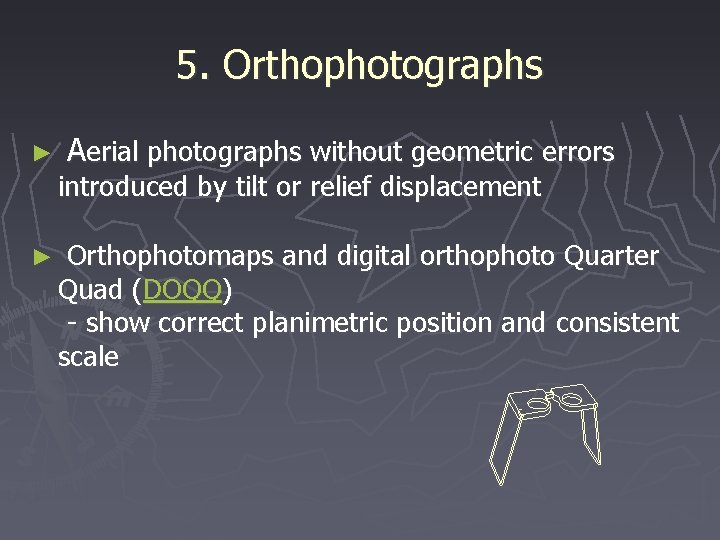 5. Orthophotographs ► Aerial photographs without geometric errors introduced by tilt or relief displacement