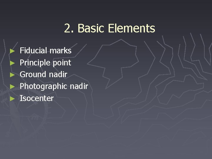 2. Basic Elements ► Fiducial marks ► Principle point ► Ground nadir ► Photographic