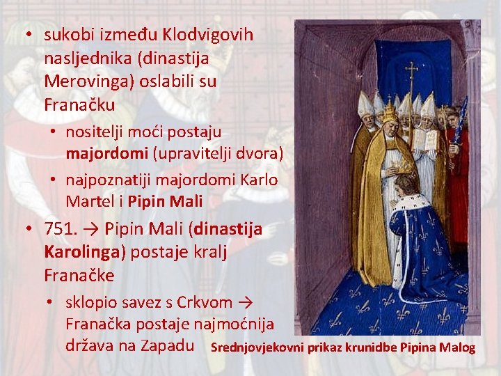  • sukobi između Klodvigovih nasljednika (dinastija Merovinga) oslabili su Franačku • nositelji moći
