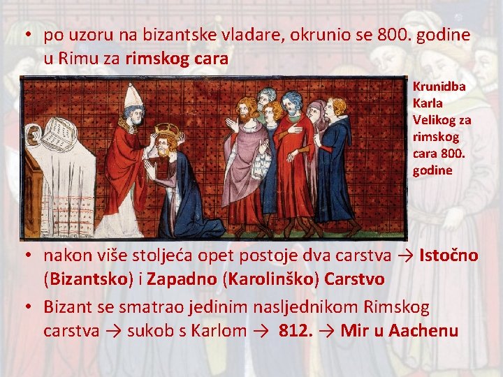  • po uzoru na bizantske vladare, okrunio se 800. godine u Rimu za
