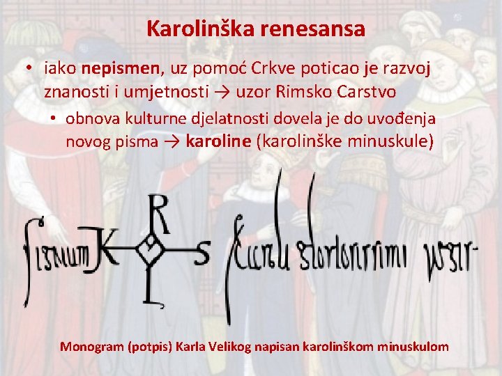 Karolinška renesansa • iako nepismen, nepismen uz pomoć Crkve poticao je razvoj znanosti i