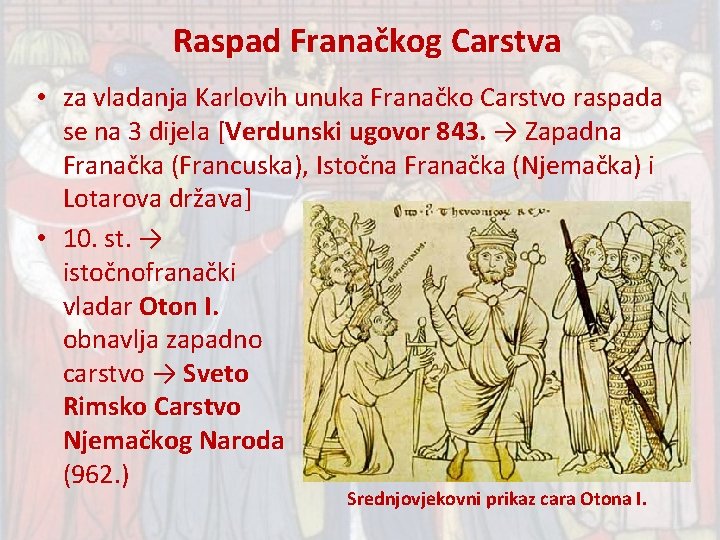 Raspad Franačkog Carstva • za vladanja Karlovih unuka Franačko Carstvo raspada se na 3