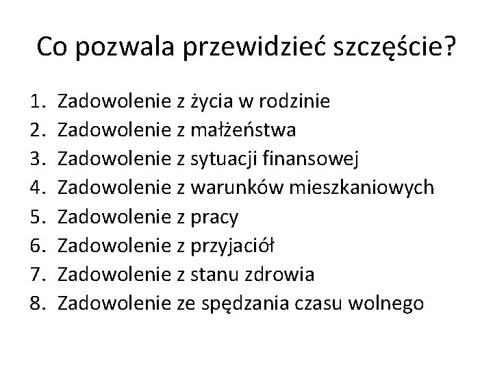 Co pozwala przewidzieć szczęście? 1. 2. 3. 4. 5. 6. 7. 8. Zadowolenie z