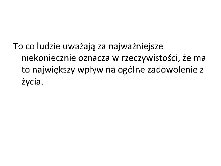 To co ludzie uważają za najważniejsze niekoniecznie oznacza w rzeczywistości, że ma to największy To co ludzie uważają za najważniejsze niekoniecznie oznacza w rzeczywistości, że ma to największy