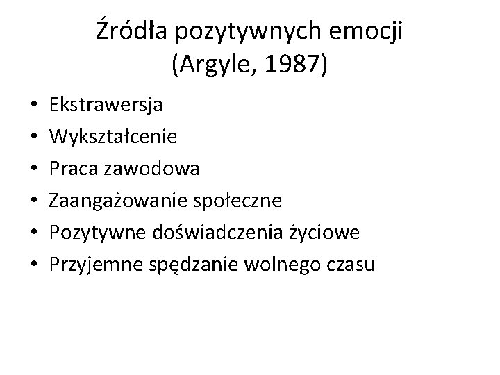 Źródła pozytywnych emocji (Argyle, 1987) • • • Ekstrawersja Wykształcenie Praca zawodowa Zaangażowanie społeczne