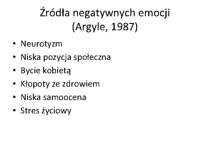 Źródła negatywnych emocji (Argyle, 1987) • • • Neurotyzm Niska pozycja społeczna Bycie kobietą
