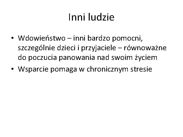 Inni ludzie • Wdowieństwo – inni bardzo pomocni, szczególnie dzieci i przyjaciele – równoważne