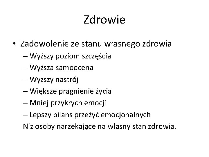 Zdrowie • Zadowolenie ze stanu własnego zdrowia – Wyższy poziom szczęścia – Wyższa samoocena