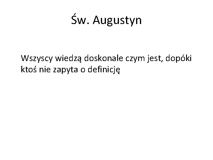 Św. Augustyn Wszyscy wiedzą doskonale czym jest, dopóki ktoś nie zapyta o definicję 