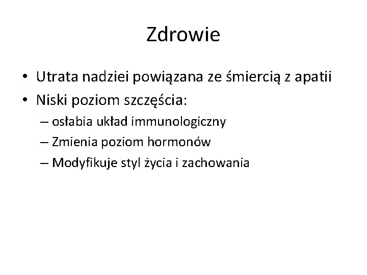 Zdrowie • Utrata nadziei powiązana ze śmiercią z apatii • Niski poziom szczęścia: –