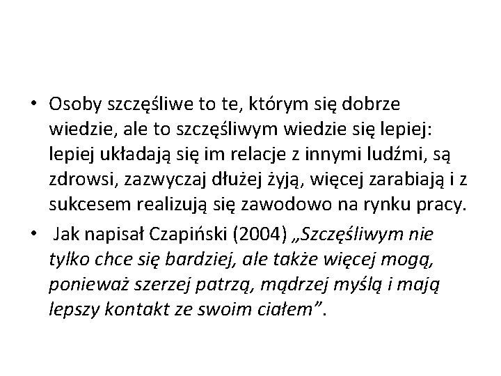  • Osoby szczęśliwe to te, którym się dobrze wiedzie, ale to szczęśliwym wiedzie